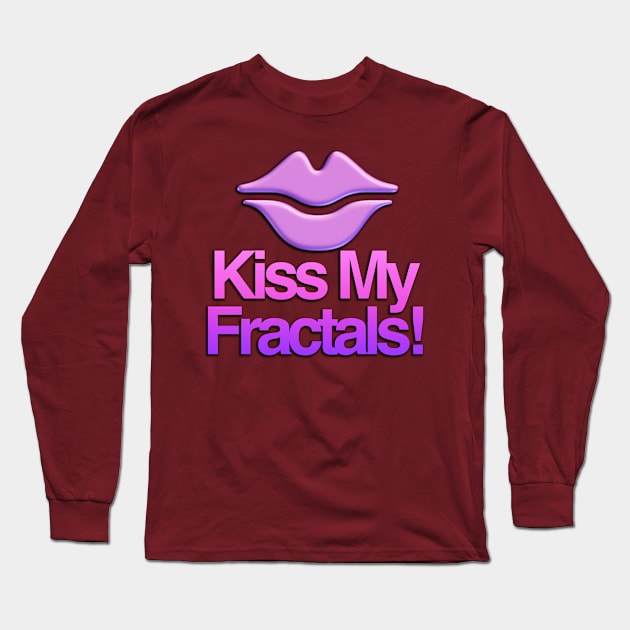 Kiss My Fractals Long Sleeve T-Shirt by TakeItUponYourself